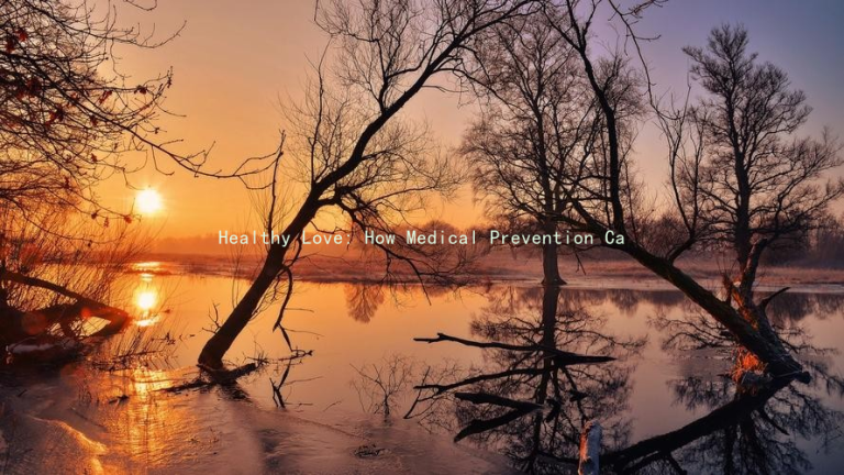 Healthy Love: How Medical Prevention Can Enhance Your Romantic Life