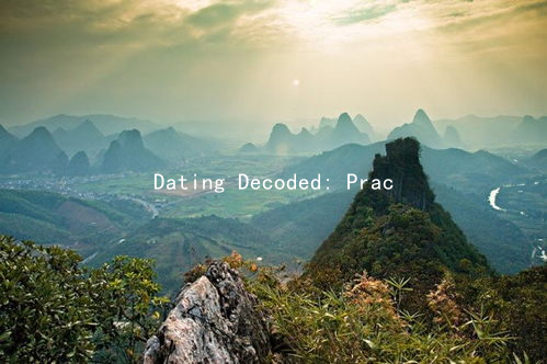 Dating Decoded: Practical Advice for Finding Your Perfect Match