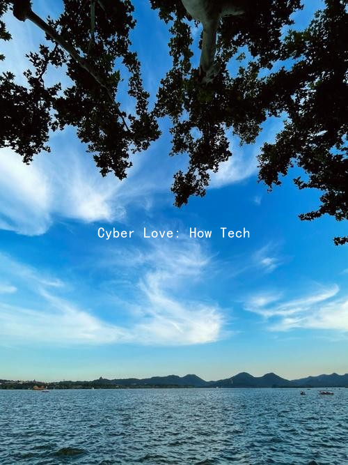 Cyber Love: How Technology is Changing Our Approach to Dating and Sex