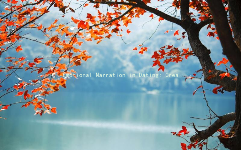 Emotional Narration in Dating: Creating a Genuine Connection from the Start