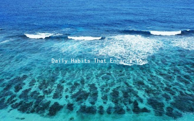 Daily Habits That Enhance Your Relationship: Small Changes for Big Impact