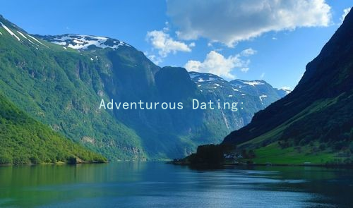 Adventurous Dating: Flirting Techniques for the Bold and Daring